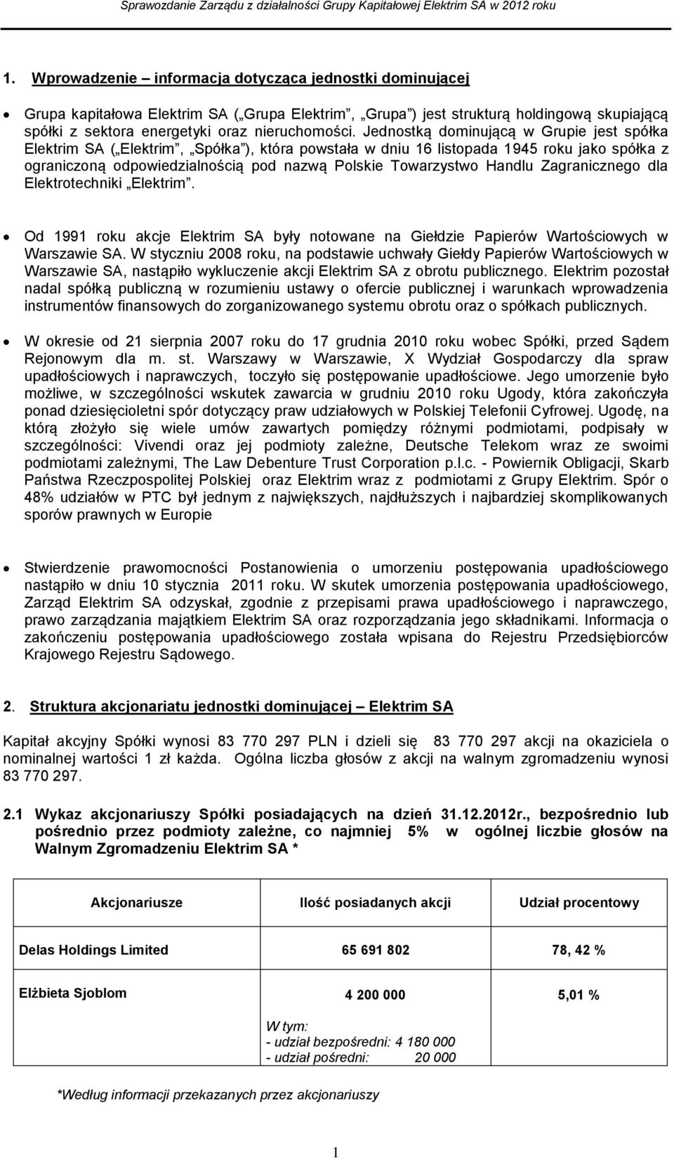 Handlu Zagranicznego dla Elektrotechniki Elektrim. Od 1991 roku akcje Elektrim SA były notowane na Giełdzie Papierów Wartościowych w Warszawie SA.