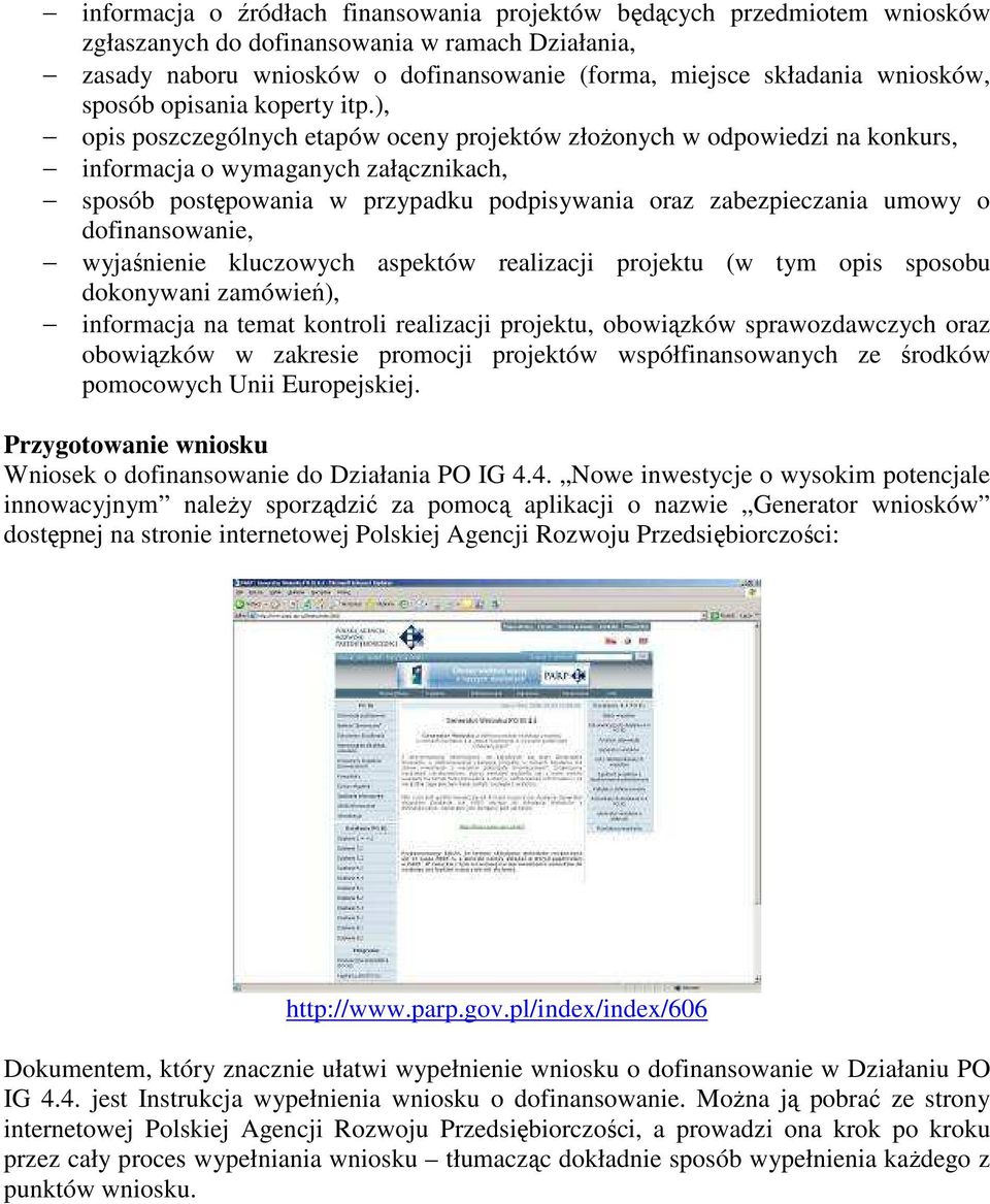 ), opis poszczególnych etapów oceny projektów złoŝonych w odpowiedzi na konkurs, informacja o wymaganych załącznikach, sposób postępowania w przypadku podpisywania oraz zabezpieczania umowy o