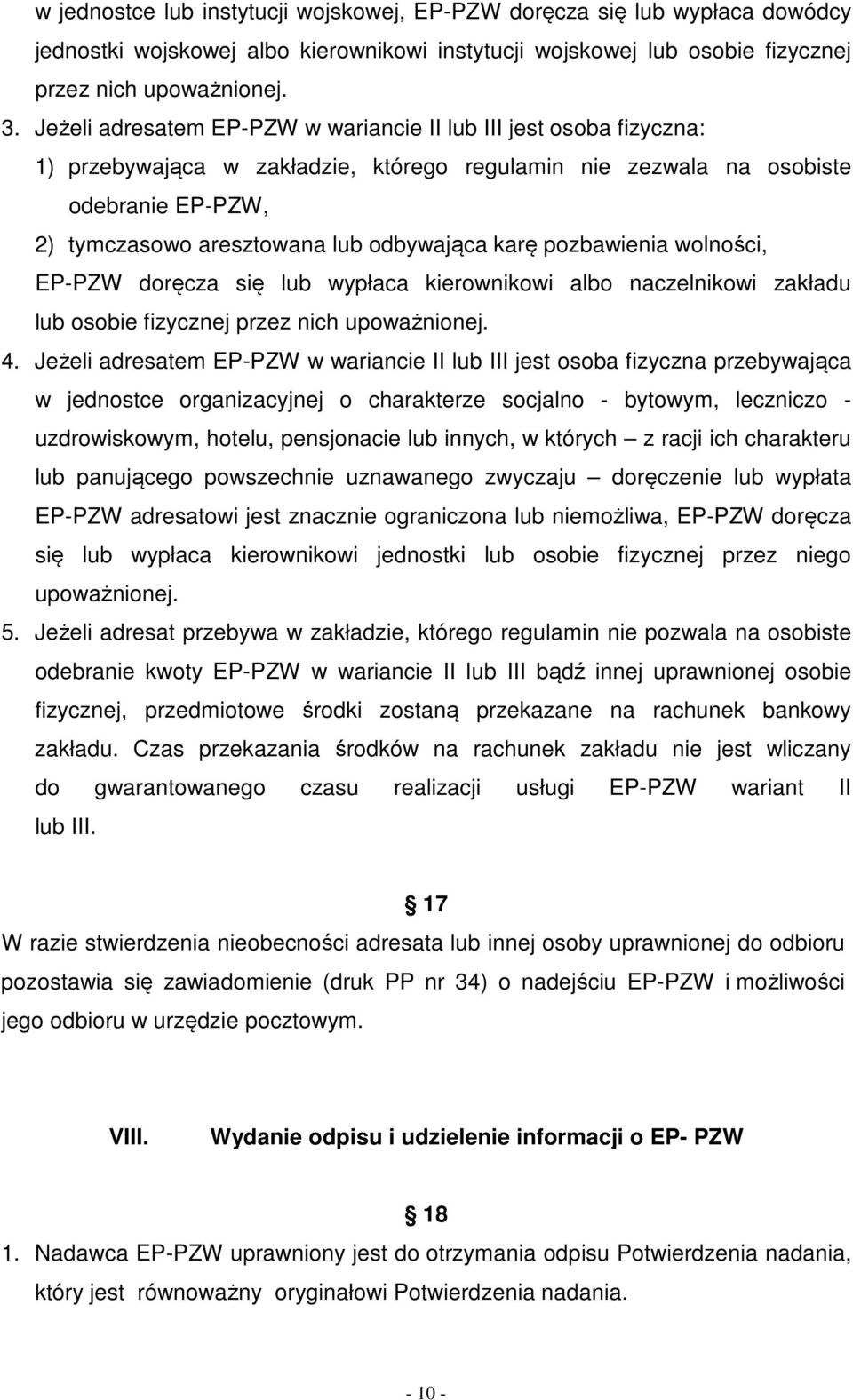 karę pozbawienia wolności, EP-PZW doręcza się lub wypłaca kierownikowi albo naczelnikowi zakładu lub osobie fizycznej przez nich upoważnionej. 4.