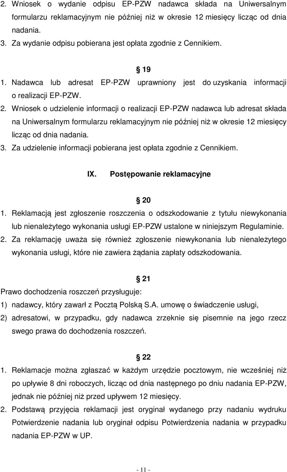 Wniosek o udzielenie informacji o realizacji EP-PZW nadawca lub adresat składa na Uniwersalnym formularzu reklamacyjnym nie później niż w okresie 12 miesięcy licząc od dnia nadania. 3.