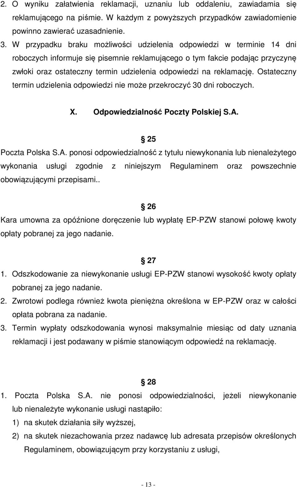 na reklamację. Ostateczny termin udzielenia odpowiedzi nie może przekroczyć 30 dni roboczych. X. Odpowiedzialność Poczty Polskiej S.A.