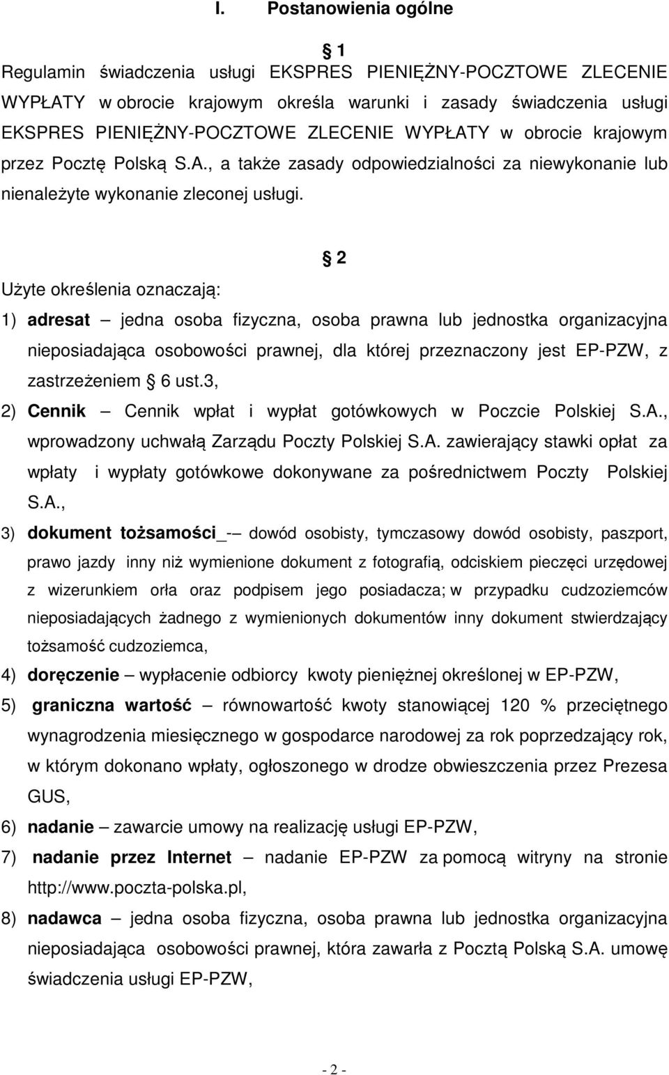 2 Użyte określenia oznaczają: 1) adresat jedna osoba fizyczna, osoba prawna lub jednostka organizacyjna nieposiadająca osobowości prawnej, dla której przeznaczony jest EP-PZW, z zastrzeżeniem 6 ust.