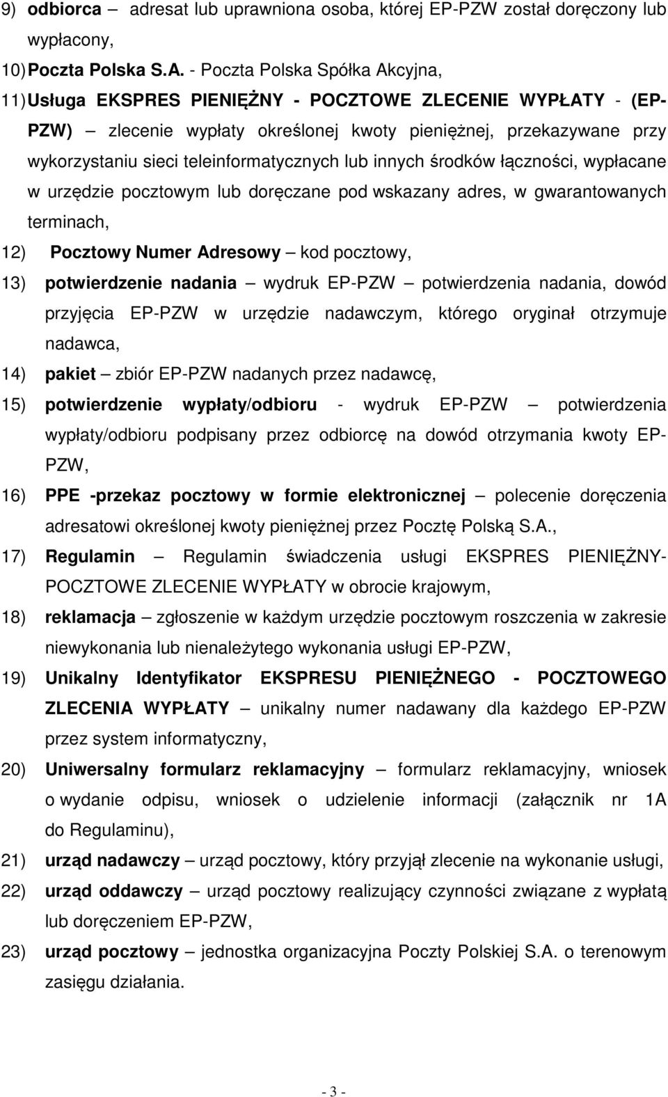 teleinformatycznych lub innych środków łączności, wypłacane w urzędzie pocztowym lub doręczane pod wskazany adres, w gwarantowanych terminach, 12) Pocztowy Numer Adresowy kod pocztowy, 13)