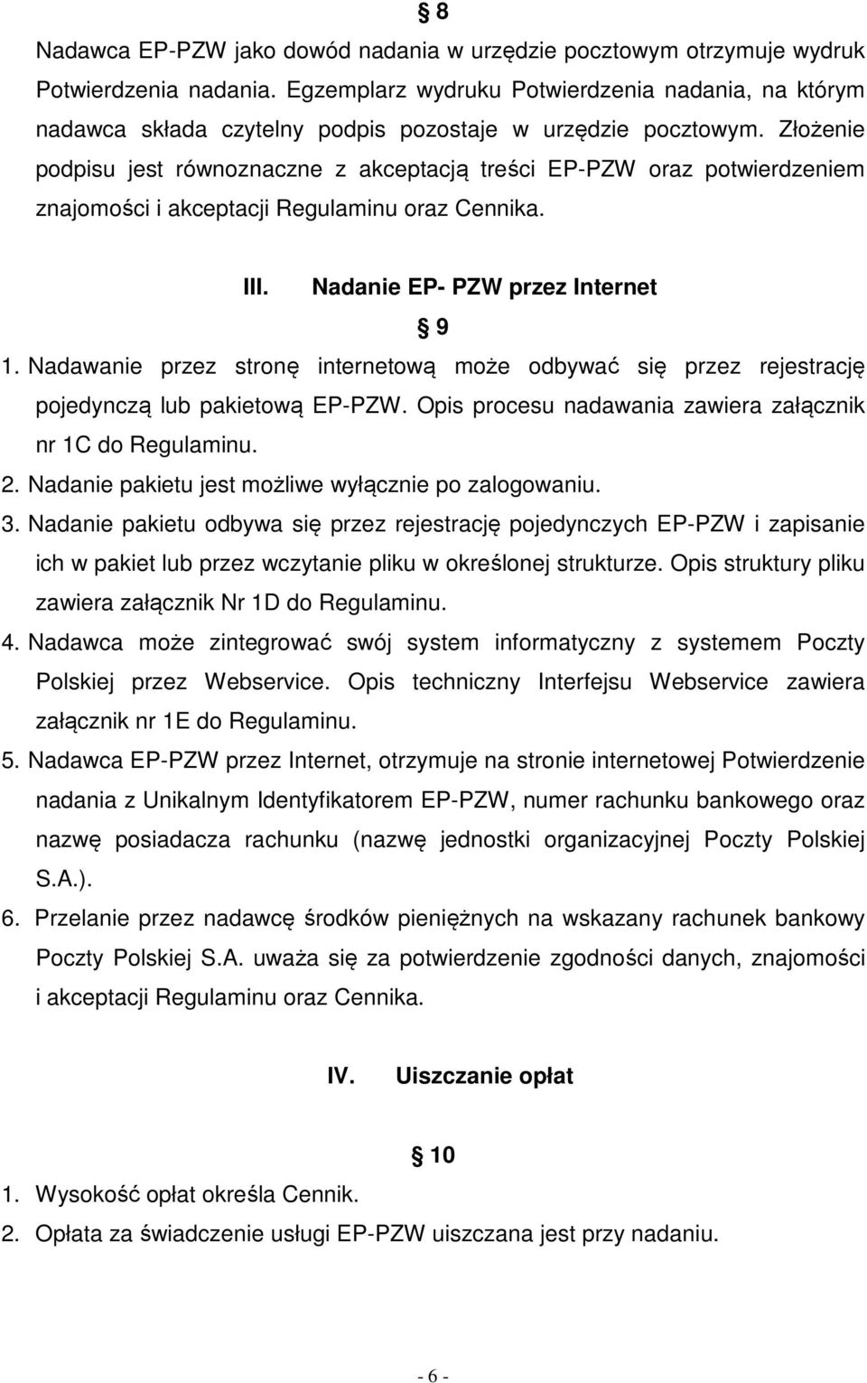 Złożenie podpisu jest równoznaczne z akceptacją treści EP-PZW oraz potwierdzeniem znajomości i akceptacji Regulaminu oraz Cennika. III. Nadanie EP- PZW przez Internet 9 1.