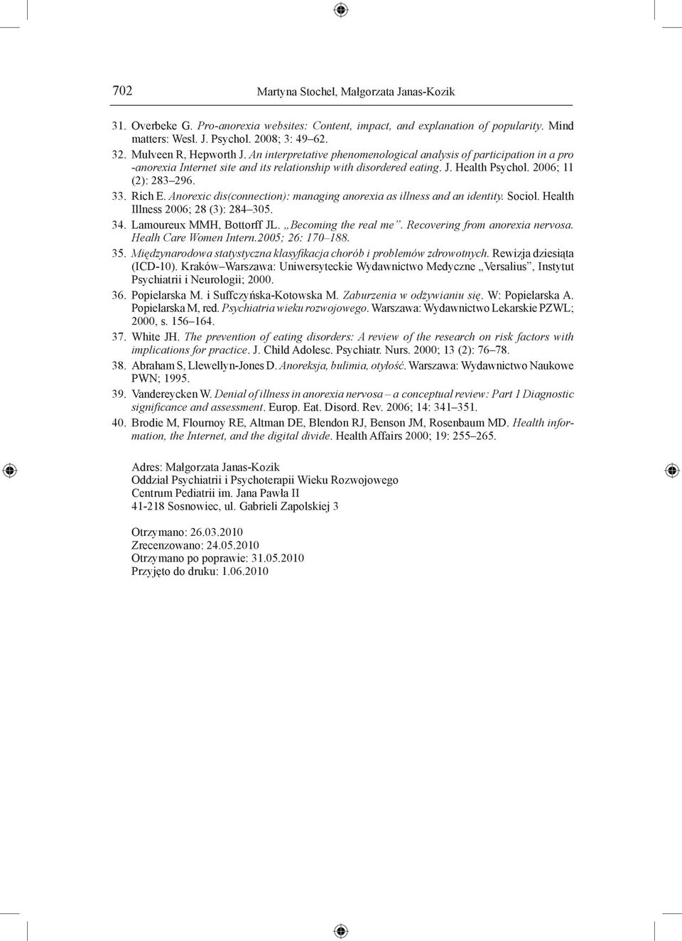 2006; 11 (2): 283 296. 33. Rich E. Anorexic dis(connection): managing anorexia as illness and an identity. Sociol. Health Illness 2006; 28 (3): 284 305. 34. Lamoureux MMH, Bottorff JL.