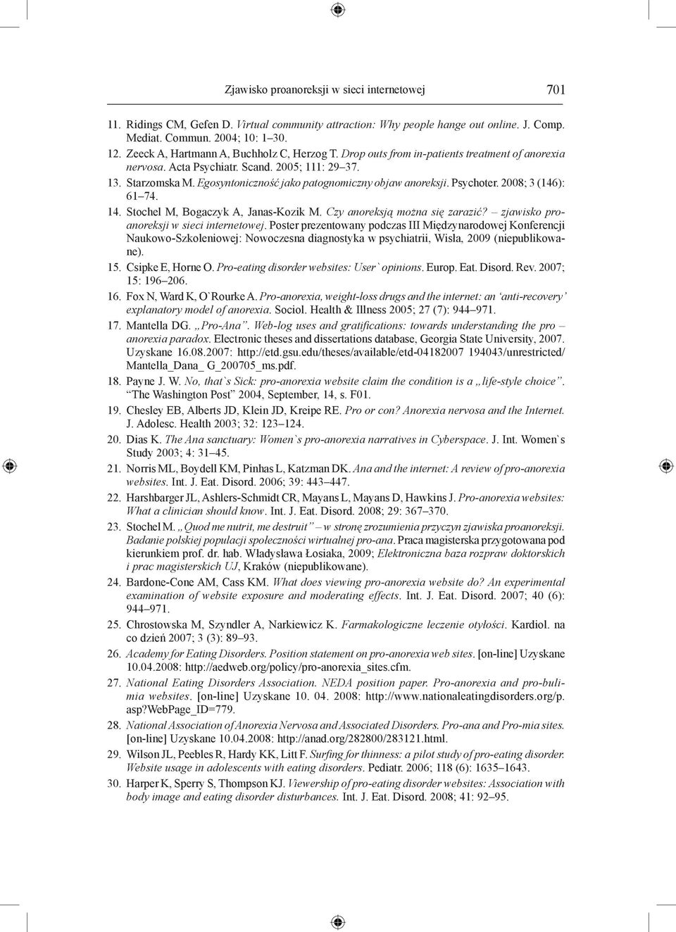 Egosyntoniczność jako patognomiczny objaw anoreksji. Psychoter. 2008; 3 (146): 61 74. 14. Stochel M, Bogaczyk A, Janas-Kozik M. Czy anoreksją można się zarazić?