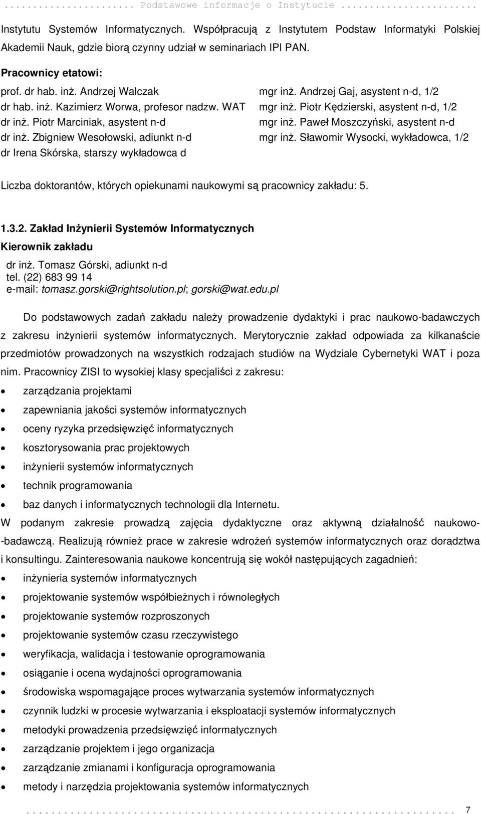 Zbigniew Wesołowski, adiunkt n-d dr Irena Skórska, starszy wykładowca d mgr inż. Andrzej Gaj, asystent n-d, 1/2 mgr inż. Piotr Kędzierski, asystent n-d, 1/2 mgr inż.