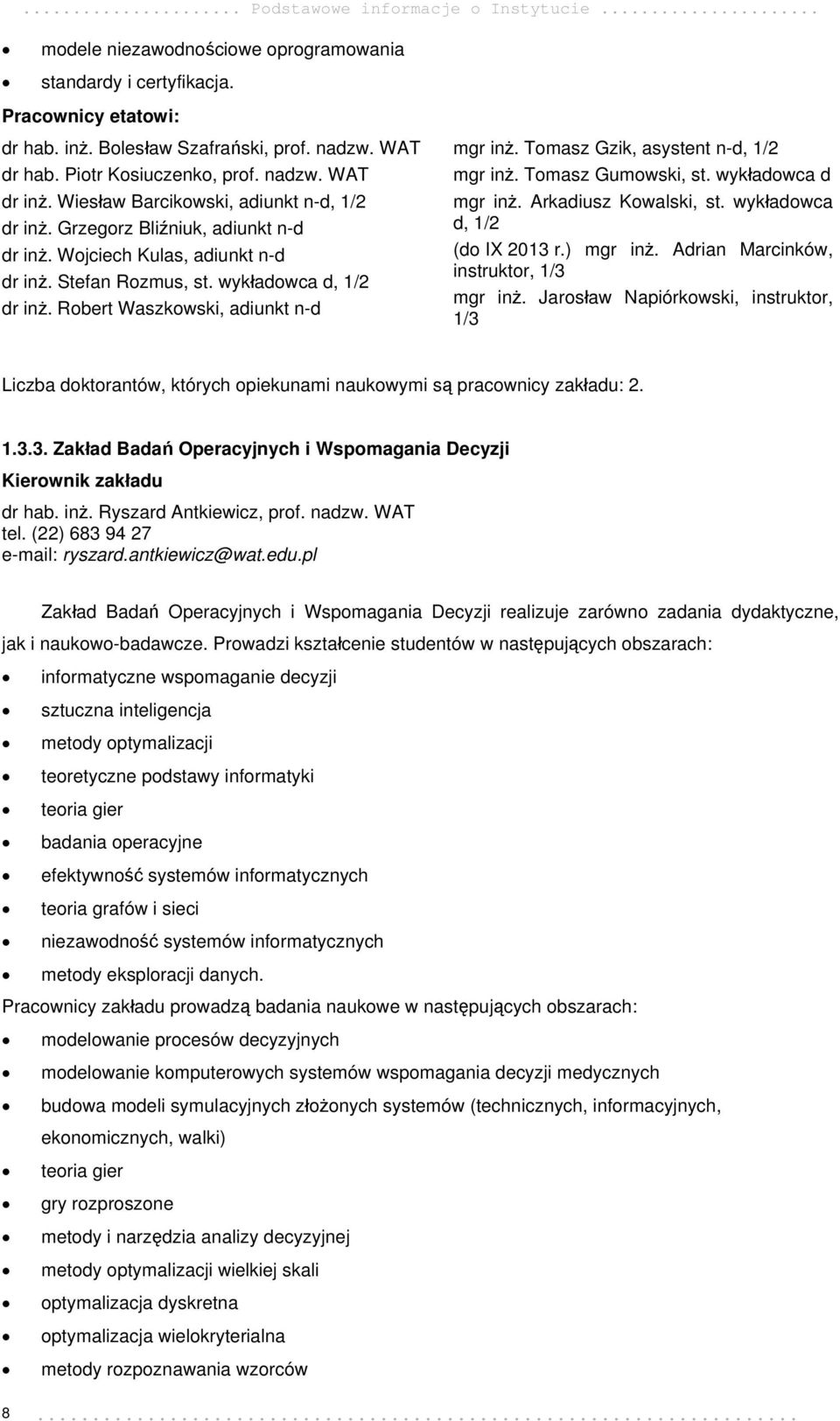 wykładowca d, 1/2 dr inż. Robert Waszkowski, adiunkt n-d mgr inż. Tomasz Gzik, asystent n-d, 1/2 mgr inż. Tomasz Gumowski, st. wykładowca d mgr inż. Arkadiusz Kowalski, st.