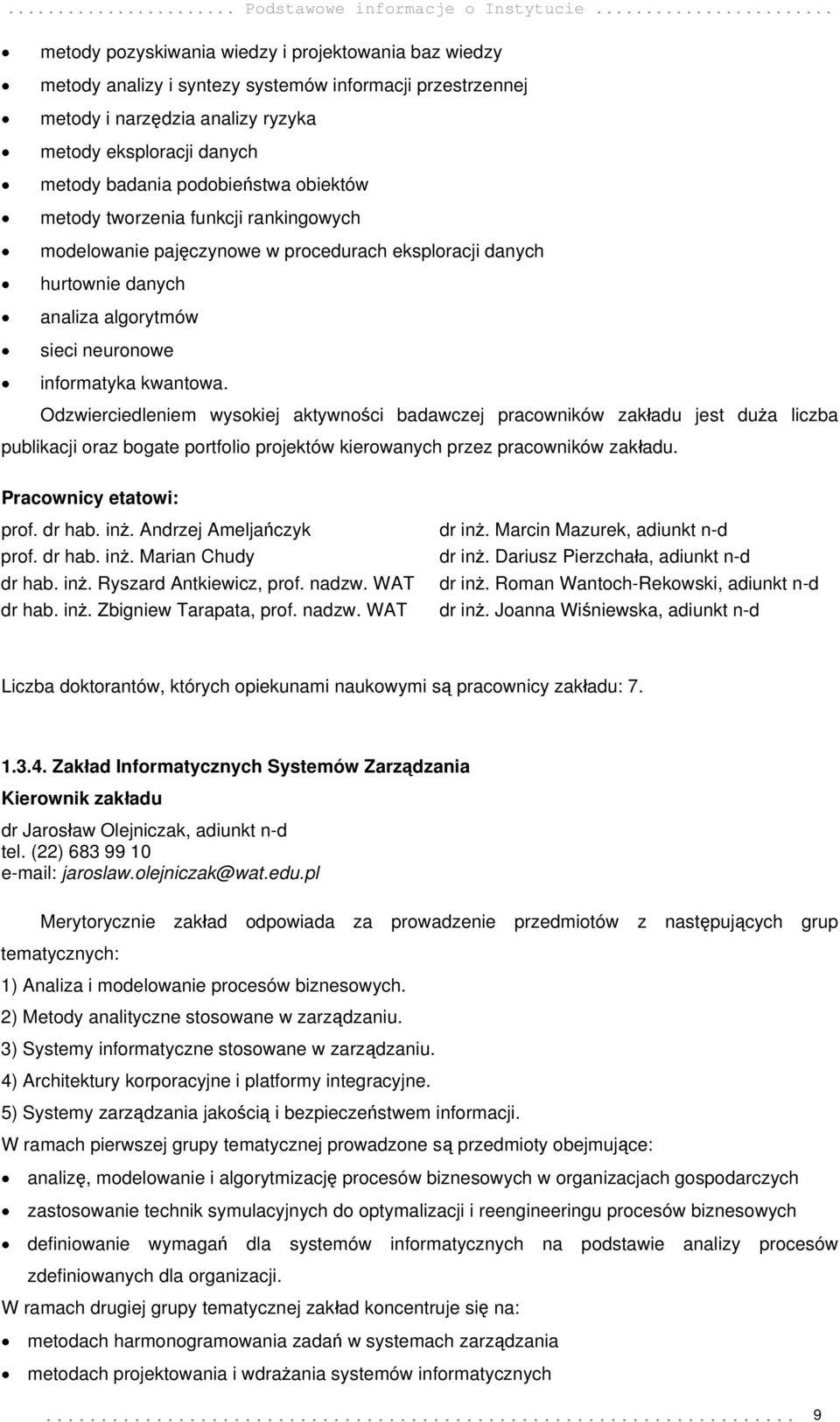 podobieństwa obiektów metody tworzenia funkcji rankingowych modelowanie pajęczynowe w procedurach eksploracji danych hurtownie danych analiza algorytmów sieci neuronowe informatyka kwantowa.