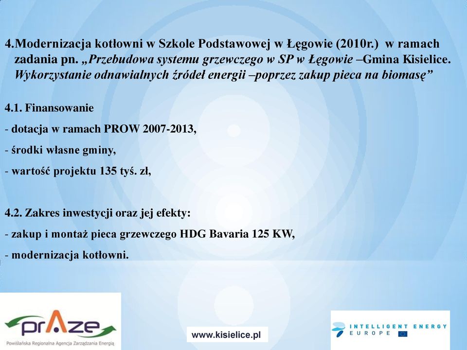 Wykorzystanie odnawialnych źródeł energii poprzez zakup pieca na biomasę 4.1.