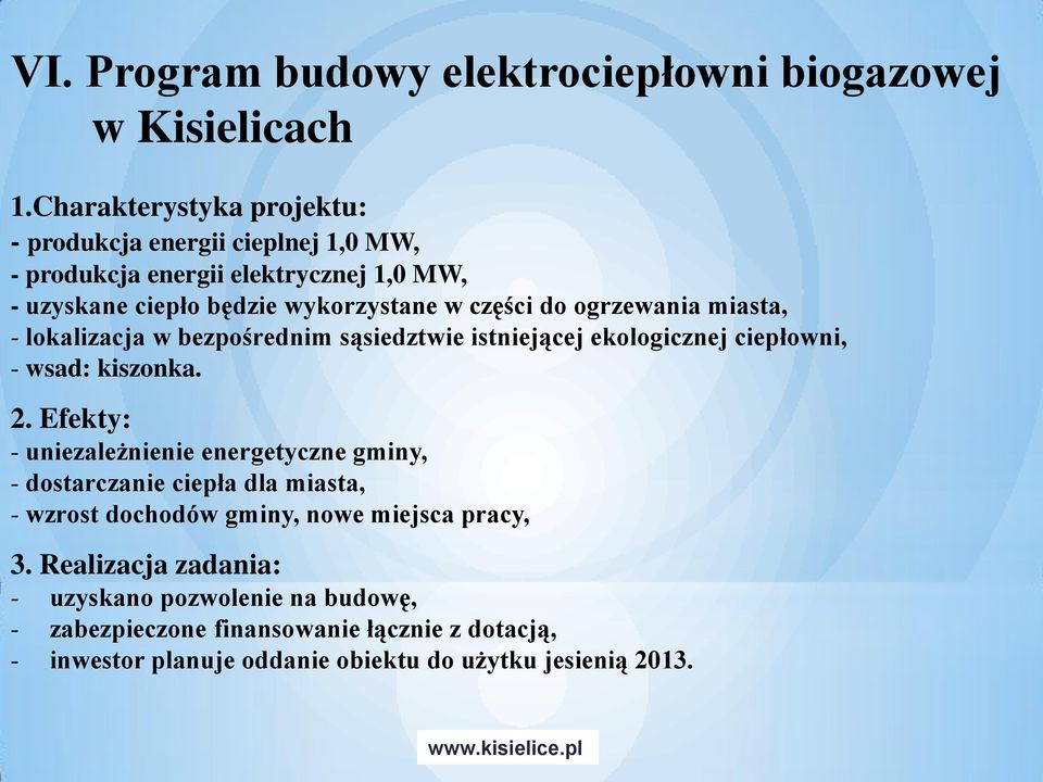 ogrzewania miasta, - lokalizacja w bezpośrednim sąsiedztwie istniejącej ekologicznej ciepłowni, - wsad: kiszonka. 2.