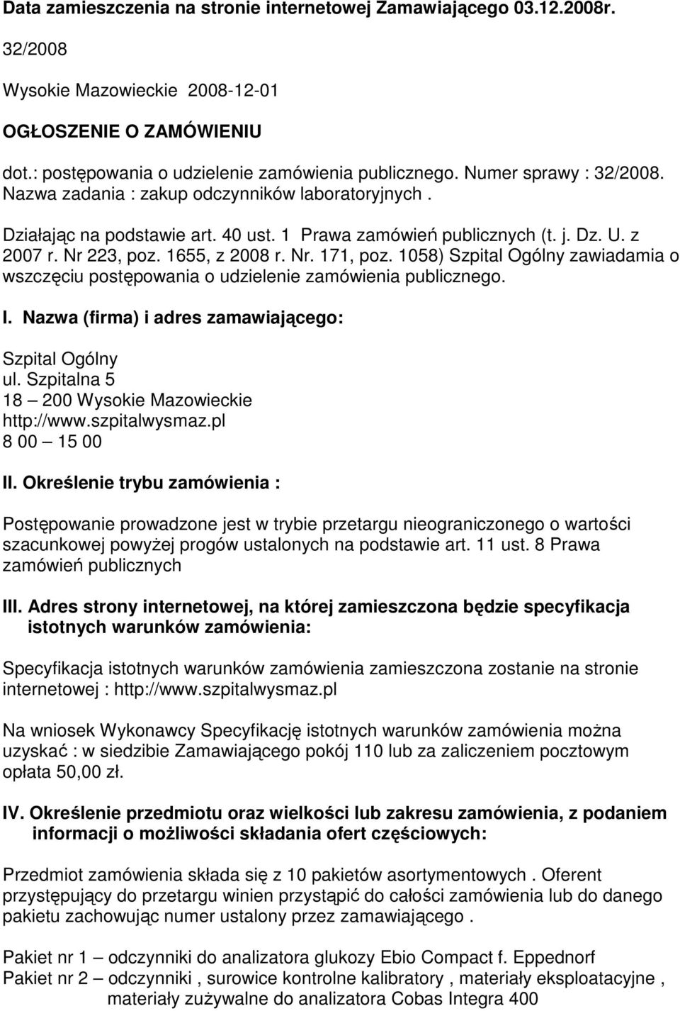 1058) Szpital Ogólny zawiadamia o wszczęciu postępowania o udzielenie zamówienia publicznego. I. Nazwa (firma) i adres zamawiającego: Szpital Ogólny ul.