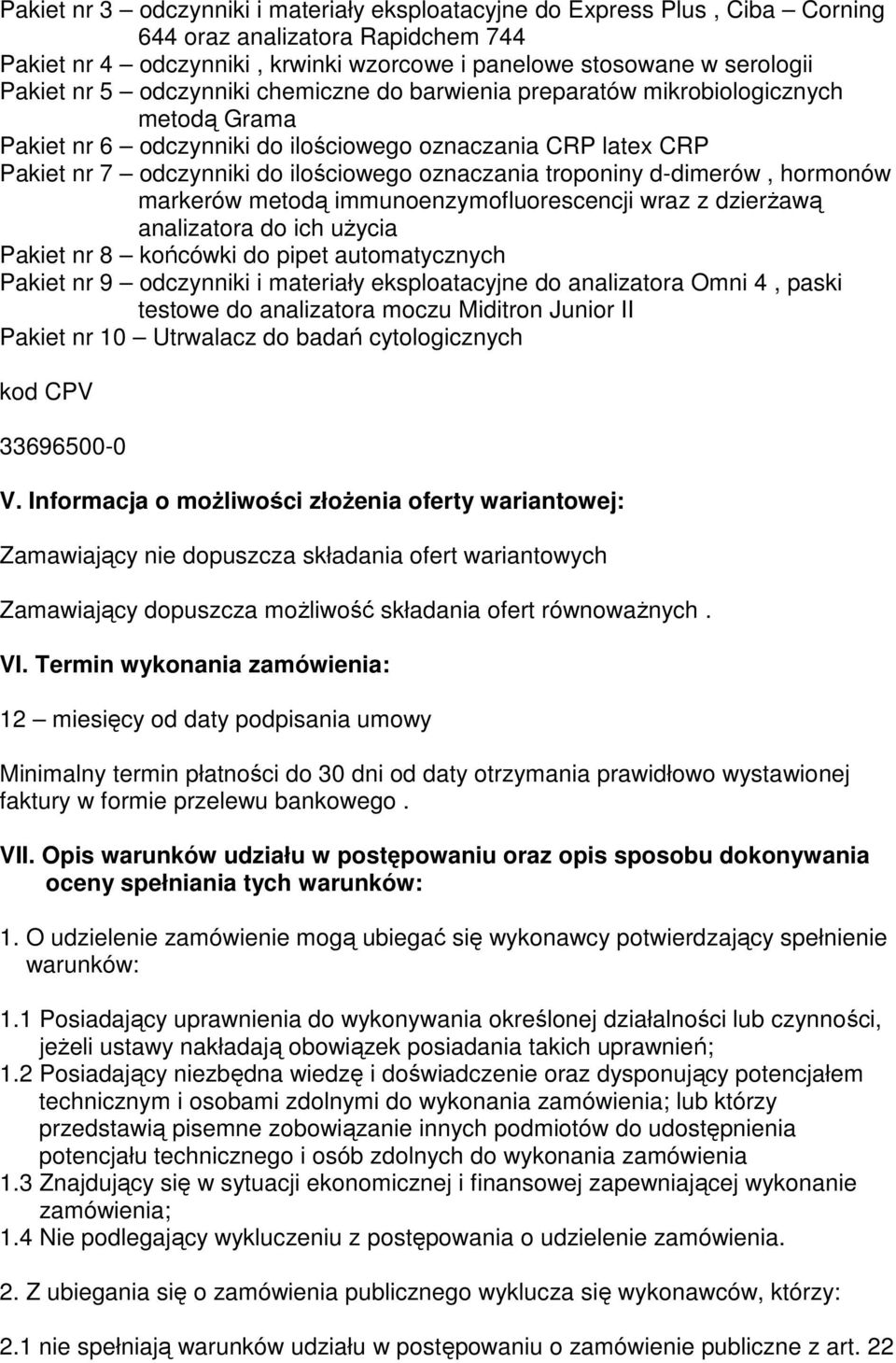 troponiny d-dimerów, hormonów markerów metodą immunoenzymofluorescencji wraz z dzierŝawą analizatora do ich uŝycia Pakiet nr 8 końcówki do pipet automatycznych Pakiet nr 9 odczynniki i materiały