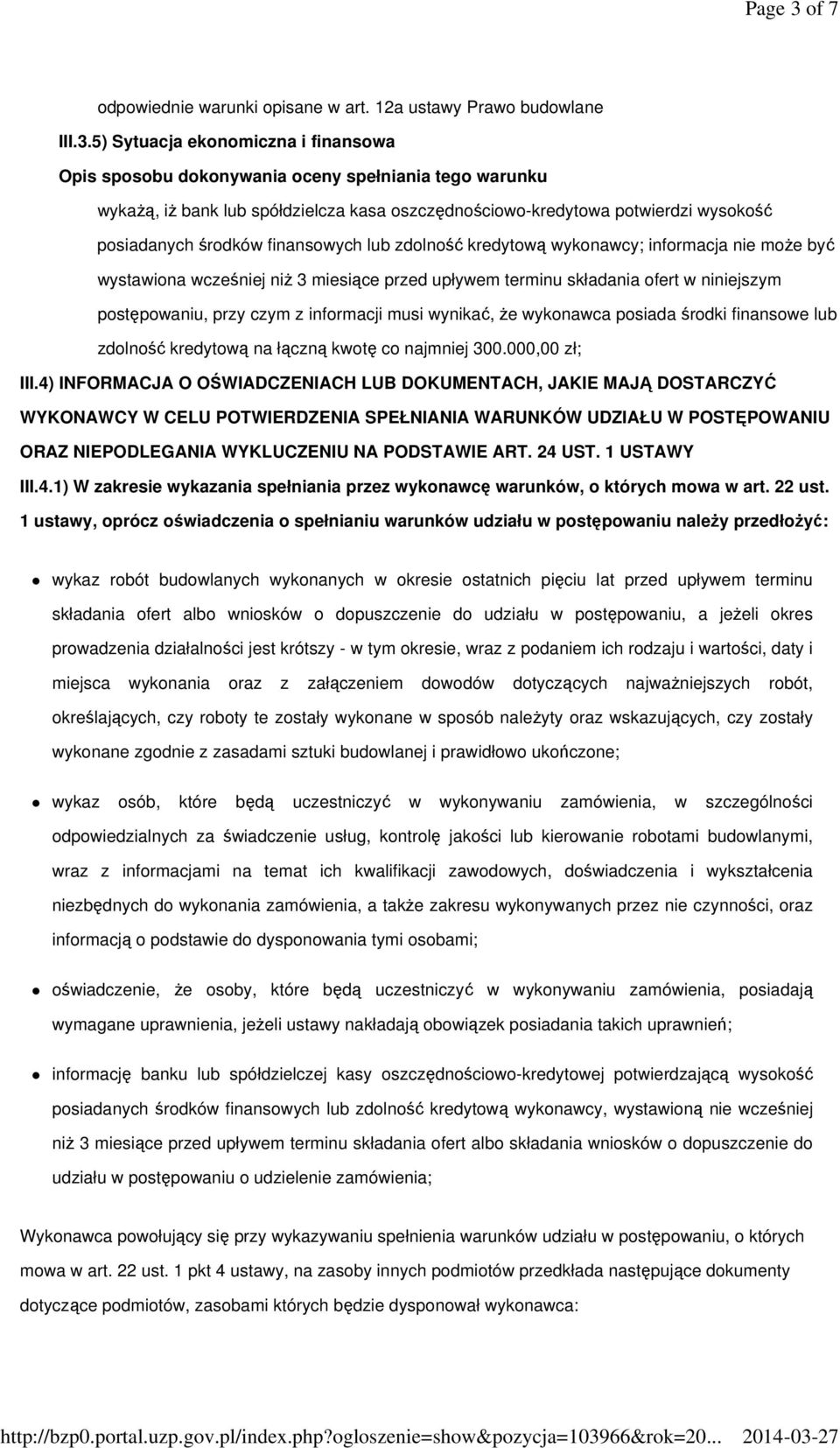 5) Sytuacja ekonomiczna i finansowa wykażą, iż bank lub spółdzielcza kasa oszczędnościowo-kredytowa potwierdzi wysokość posiadanych środków finansowych lub zdolność kredytową wykonawcy; informacja