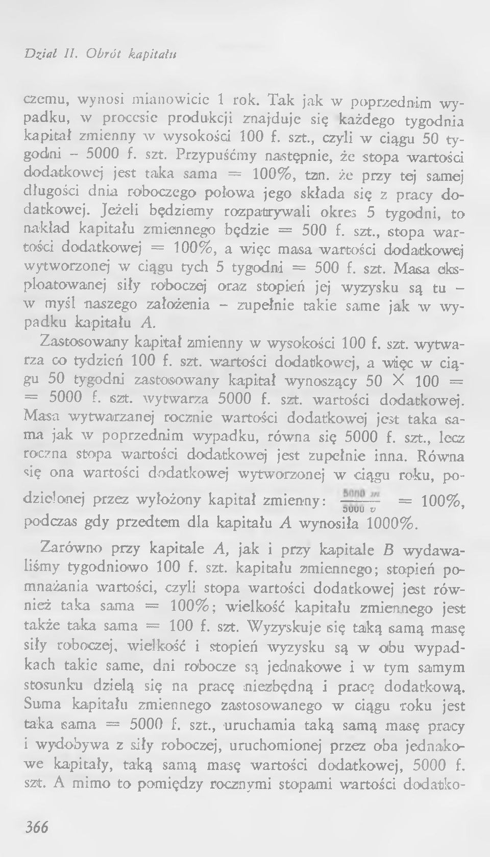 że przy tej samej długości dnia roboczego połowa jego składa się z pracy dodatkowej. Jeżeli będziemy rozpatrywali okres 5 tygodni, to nakład kapitału zmiennego będzie = 500 f. szt.