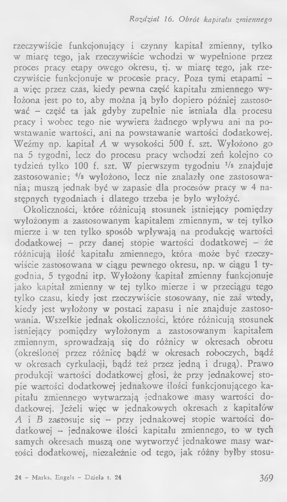 Poza tymi etapami - a więc przez czas, kiedy pewna część kapitału zmiennego wyłożona jest po to, aby można ją było dopiero później zastosować - część ta jak gdyby zupełnie nie istniała dla procesu
