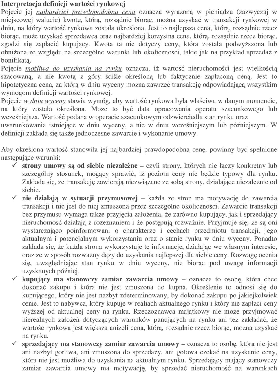 Jest to najlepsza cena, którą, rozsądnie rzecz biorąc, moŝe uzyskać sprzedawca oraz najbardziej korzystna cena, którą, rozsądnie rzecz biorąc, zgodzi się zapłacić kupujący.