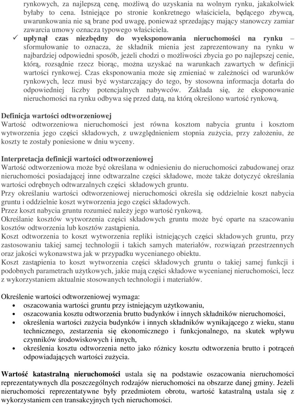 upłynął czas niezbędny do wyeksponowania nieruchomości na rynku sformułowanie to oznacza, Ŝe składnik mienia jest zaprezentowany na rynku w najbardziej odpowiedni sposób, jeŝeli chodzi o moŝliwości