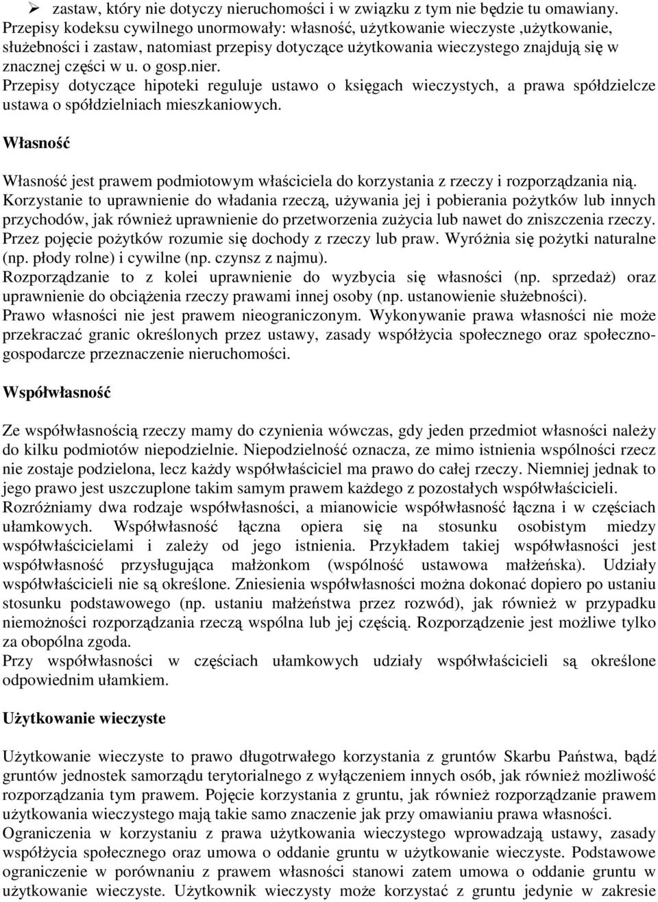 o gosp.nier. Przepisy dotyczące hipoteki reguluje ustawo o księgach wieczystych, a prawa spółdzielcze ustawa o spółdzielniach mieszkaniowych.