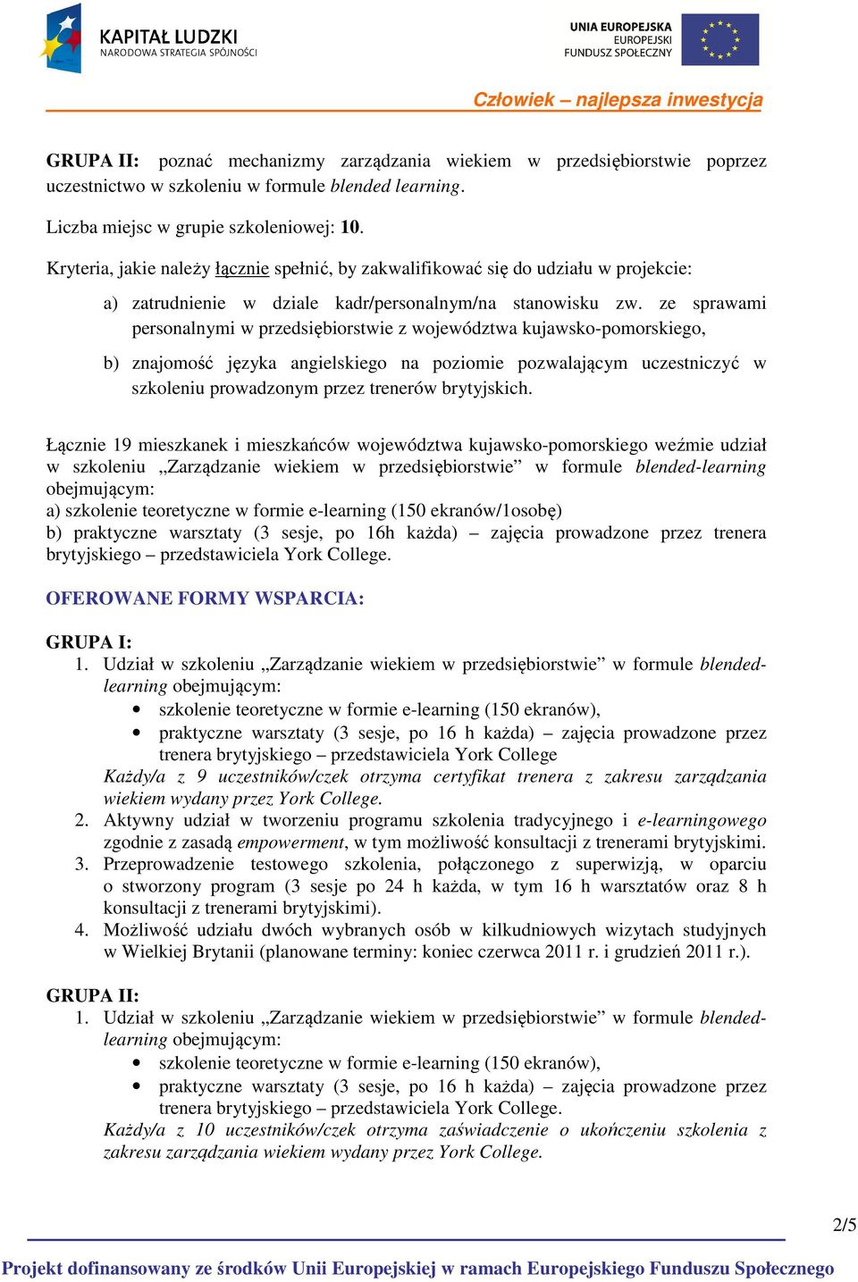 ze sprawami personalnymi w przedsiębiorstwie z województwa kujawsko-pomorskiego, b) znajomość języka angielskiego na poziomie pozwalającym uczestniczyć w szkoleniu prowadzonym przez trenerów