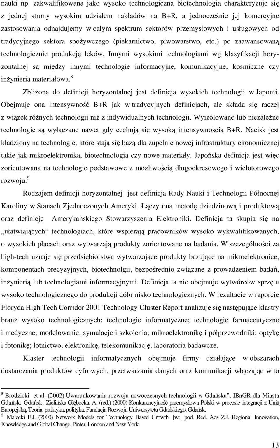 sektorów przemysłowych i usługowych od tradycyjnego sektora spożywczego (piekarnictwo, piwowarstwo, etc.) po zaawansowaną technologicznie produkcję leków.