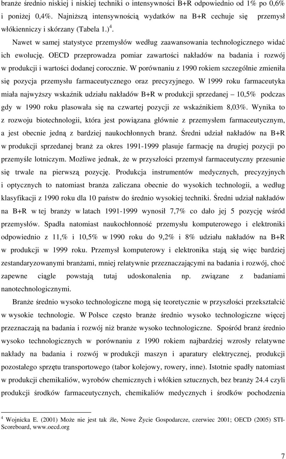 OECD przeprowadza pomiar zawartości nakładów na badania i rozwój w produkcji i wartości dodanej corocznie.