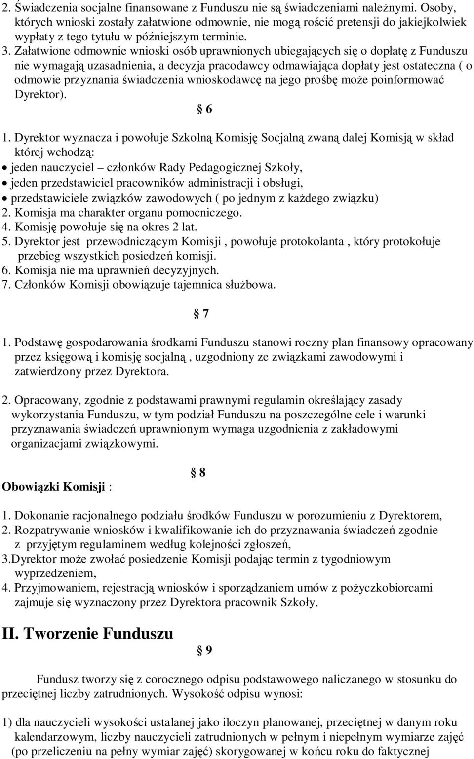 Załatwione odmownie wnioski osób uprawnionych ubiegających się o dopłatę z Funduszu nie wymagają uzasadnienia, a decyzja pracodawcy odmawiająca dopłaty jest ostateczna ( o odmowie przyznania