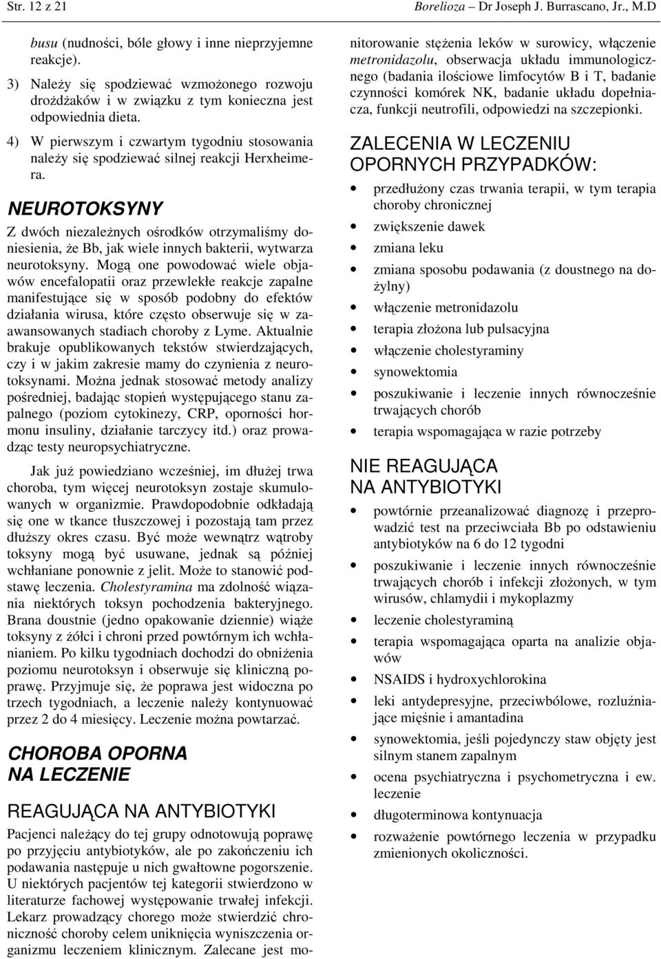 NEUROTOKSYNY Z dwóch niezaleŝnych ośrodków otrzymaliśmy doniesienia, Ŝe Bb, jak wiele innych bakterii, wytwarza neurotoksyny.