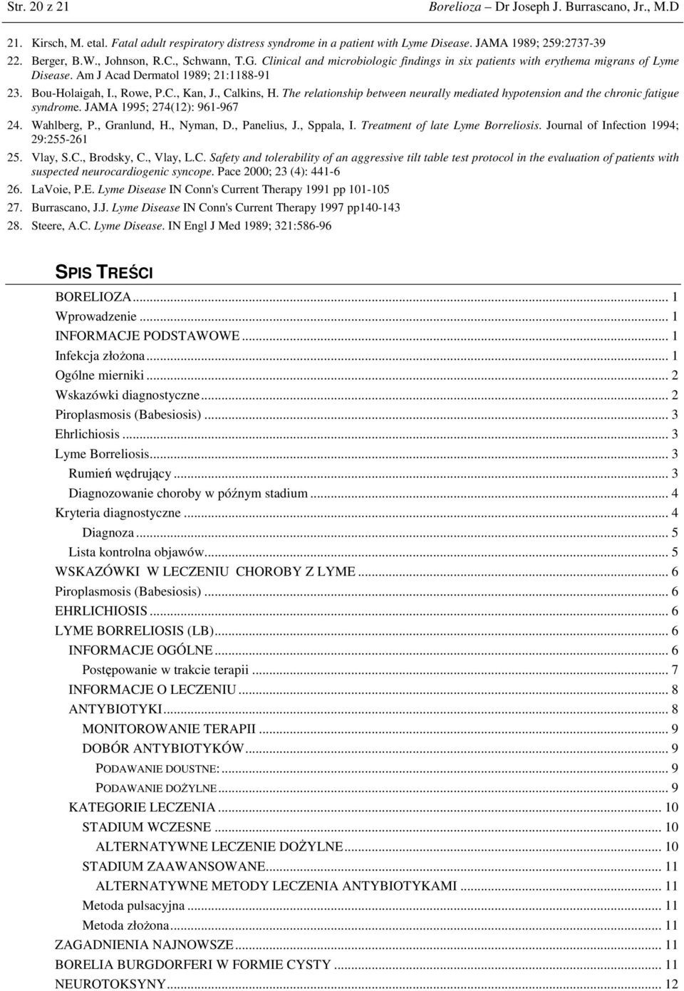 , Calkins, H. The relationship between neurally mediated hypotension and the chronic fatigue syndrome. JAMA 1995; 274(12): 961-967 24. Wahlberg, P., Granlund, H., Nyman, D., Panelius, J., Sppala, I.