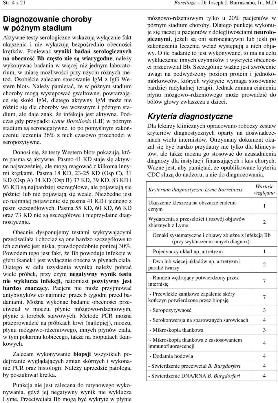 Osobiście zalecam stosowanie IgM z IgG Western blots.