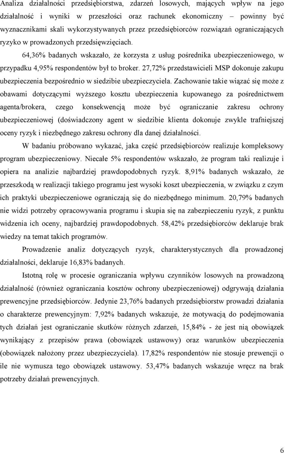 64,36% badanych wskazało, że korzysta z usług pośrednika ubezpieczeniowego, w przypadku 4,95% respondentów był to broker.