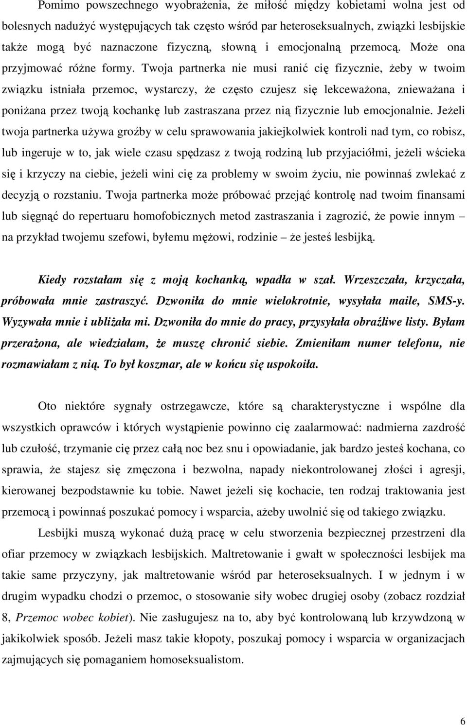 Twoja partnerka nie musi ranić cię fizycznie, Ŝeby w twoim związku istniała przemoc, wystarczy, Ŝe często czujesz się lekcewaŝona, zniewaŝana i poniŝana przez twoją kochankę lub zastraszana przez nią