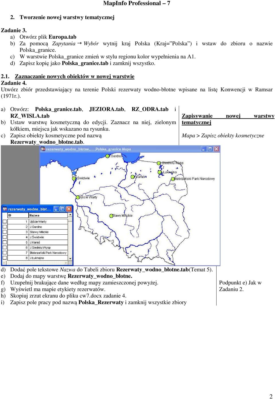 d) Zapisz kopię jako Polska_granice.tab i zamknij wszystko. 2.1. Zaznaczanie nowych obiektów w nowej warstwie Zadanie 4.