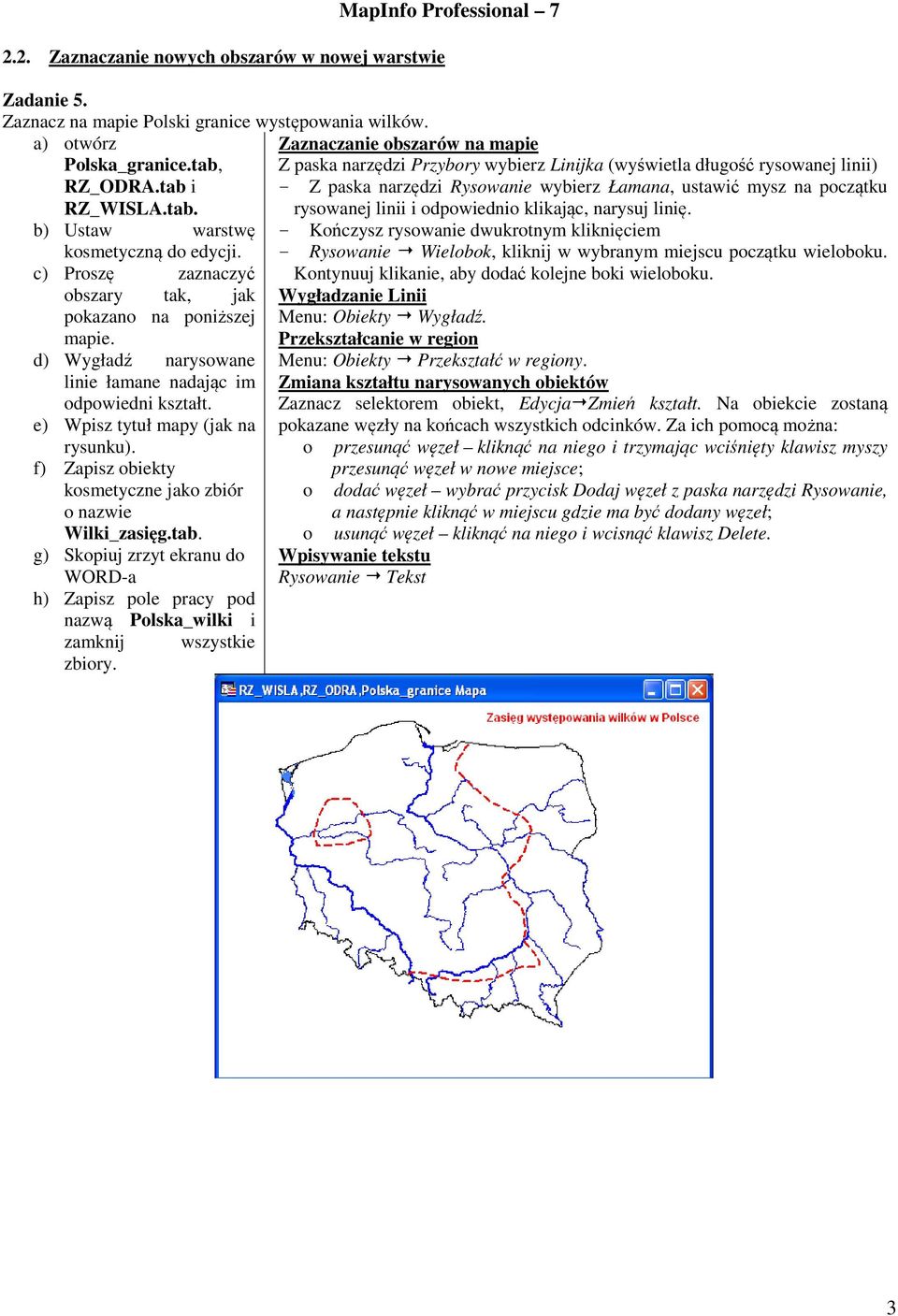 tab i - Z paska narzędzi Rysowanie wybierz Łamana, ustawić mysz na początku RZ_WISLA.tab. rysowanej linii i odpowiednio klikając, narysuj linię.