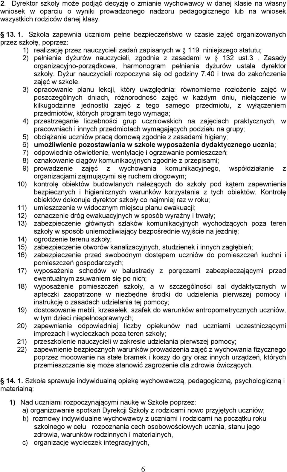 nauczycieli, zgodnie z zasadami w 132 ust.3. Zasady organizacyjno-porządkowe, harmonogram pełnienia dyżurów ustala dyrektor szkoły. Dyżur nauczycieli rozpoczyna się od godziny 7.