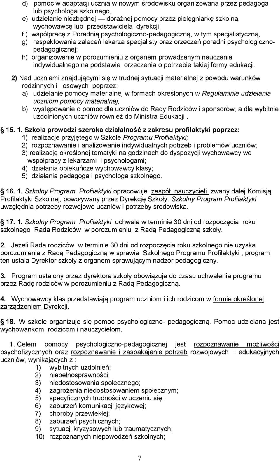 h) organizowanie w porozumieniu z organem prowadzanym nauczania indywidualnego na podstawie orzeczenia o potrzebie takiej formy edukacji.