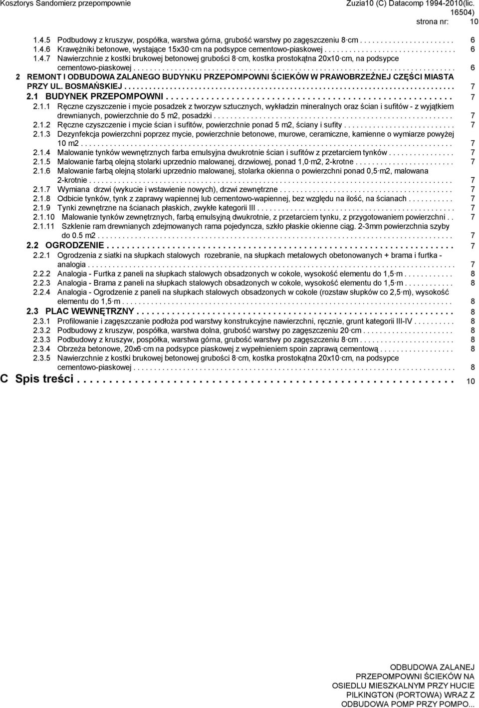 ............................................................................. 6 2 REMONT I ODBUDOWA ZALANEGO BUDYNKU PRZEPOMPOWNI ŚCIEKÓW W PRAWOBRZEŻNEJ CZĘŚCI MIASTA PRZY UL. BOSMAŃSKIEJ................................................................................ 7 2.