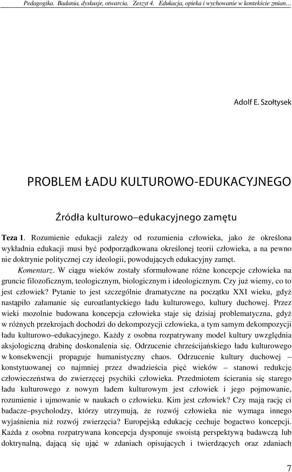 powodujących edukacyjny zamęt. Komentarz. W ciągu wieków zostały sformułowane różne koncepcje człowieka na gruncie filozoficznym, teologicznym, biologicznym i ideologicznym.