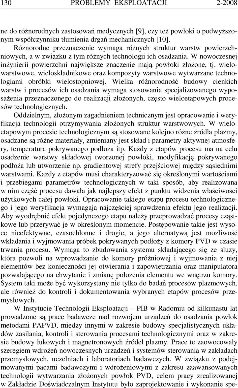 W nowoczesnej inżynierii powierzchni największe znaczenie mają powłoki złożone, tj. wielowarstwowe, wieloskładnikowe oraz kompozyty warstwowe wytwarzane technologiami obróbki wielostopniowej.