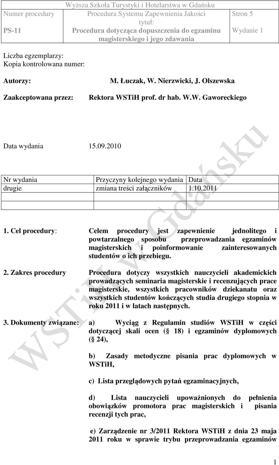 Cel procedury: Celem procedury jest zapewnienie jednolitego i powtarzalnego sposobu przeprowadzania egzaminów magisterskich i poinformowanie zainteresowanych studentów o ich przebiegu. 2.