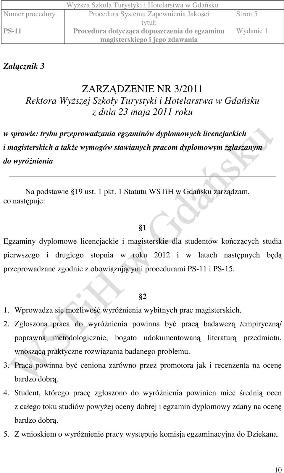 1 Statutu WSTiH w Gdańsku zarządzam, co następuje: 1 Egzaminy dyplomowe licencjackie i magisterskie dla studentów kończących studia pierwszego i drugiego stopnia w roku 2012 i w latach następnych