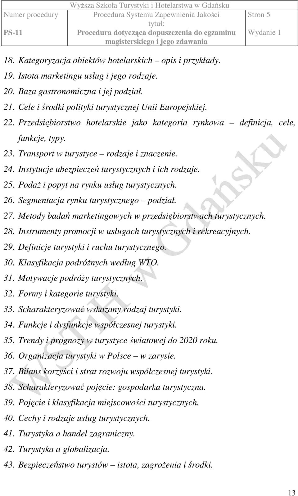 PodaŜ i popyt na rynku usług turystycznych. 26. Segmentacja rynku turystycznego podział. 27. Metody badań marketingowych w przedsiębiorstwach turystycznych. 28.