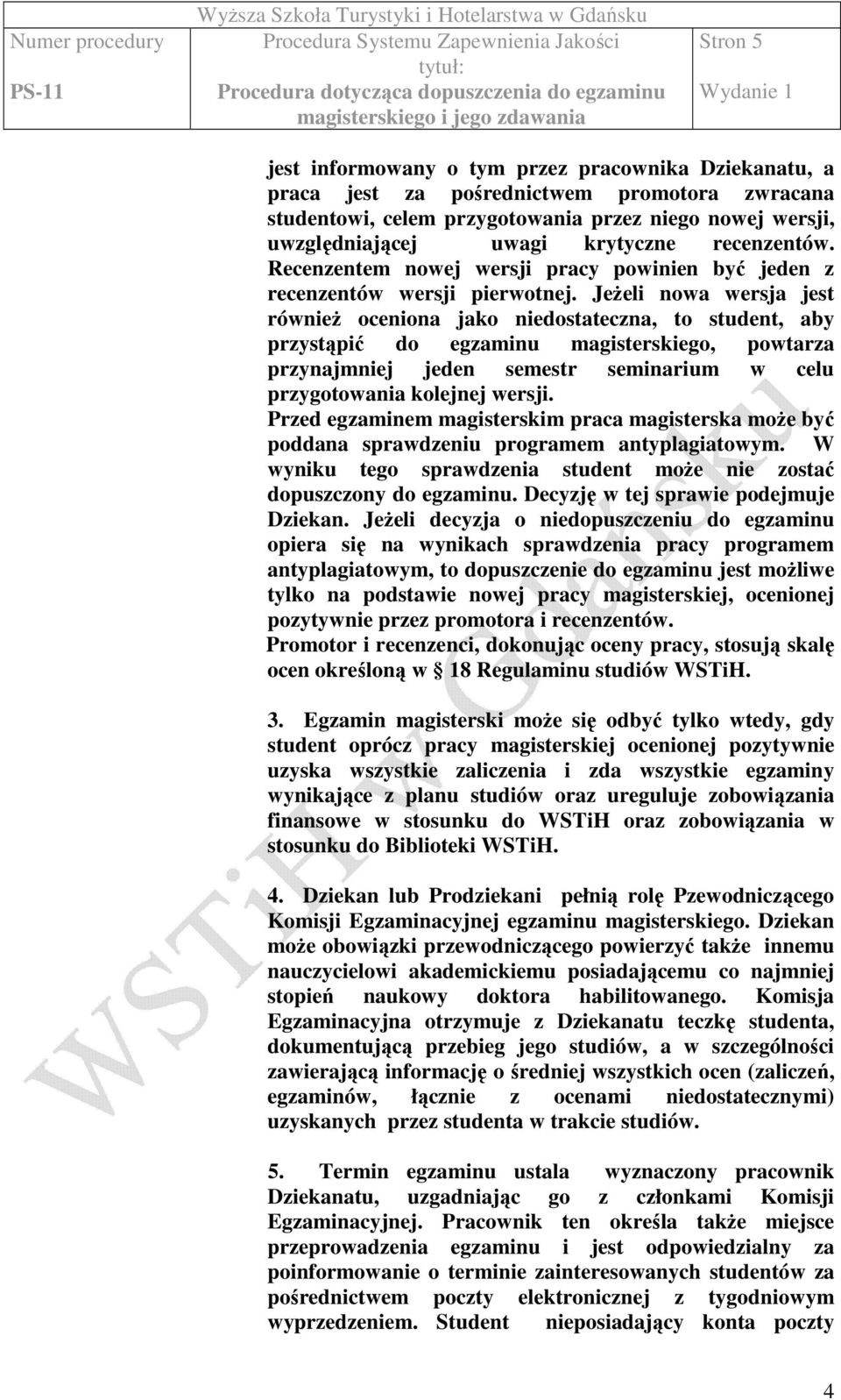 JeŜeli nowa wersja jest równieŝ oceniona jako niedostateczna, to student, aby przystąpić do egzaminu magisterskiego, powtarza przynajmniej jeden semestr seminarium w celu przygotowania kolejnej