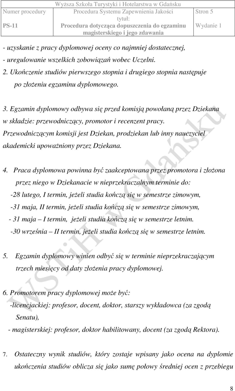 Egzamin dyplomowy odbywa się przed komisją powołaną przez Dziekana w składzie: przewodniczący, promotor i recenzent pracy.