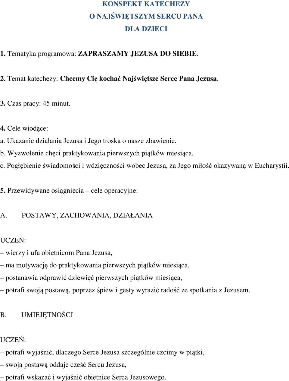 ęci praktykowania pierwszych piątków miesiąca. c. Pogłębienie świadomości i wdzięczności wobec Jezusa, za Jego miłość okazywaną w Eucharystii. 5. Przewidywane osiągnięcia cele operacyjne: A.