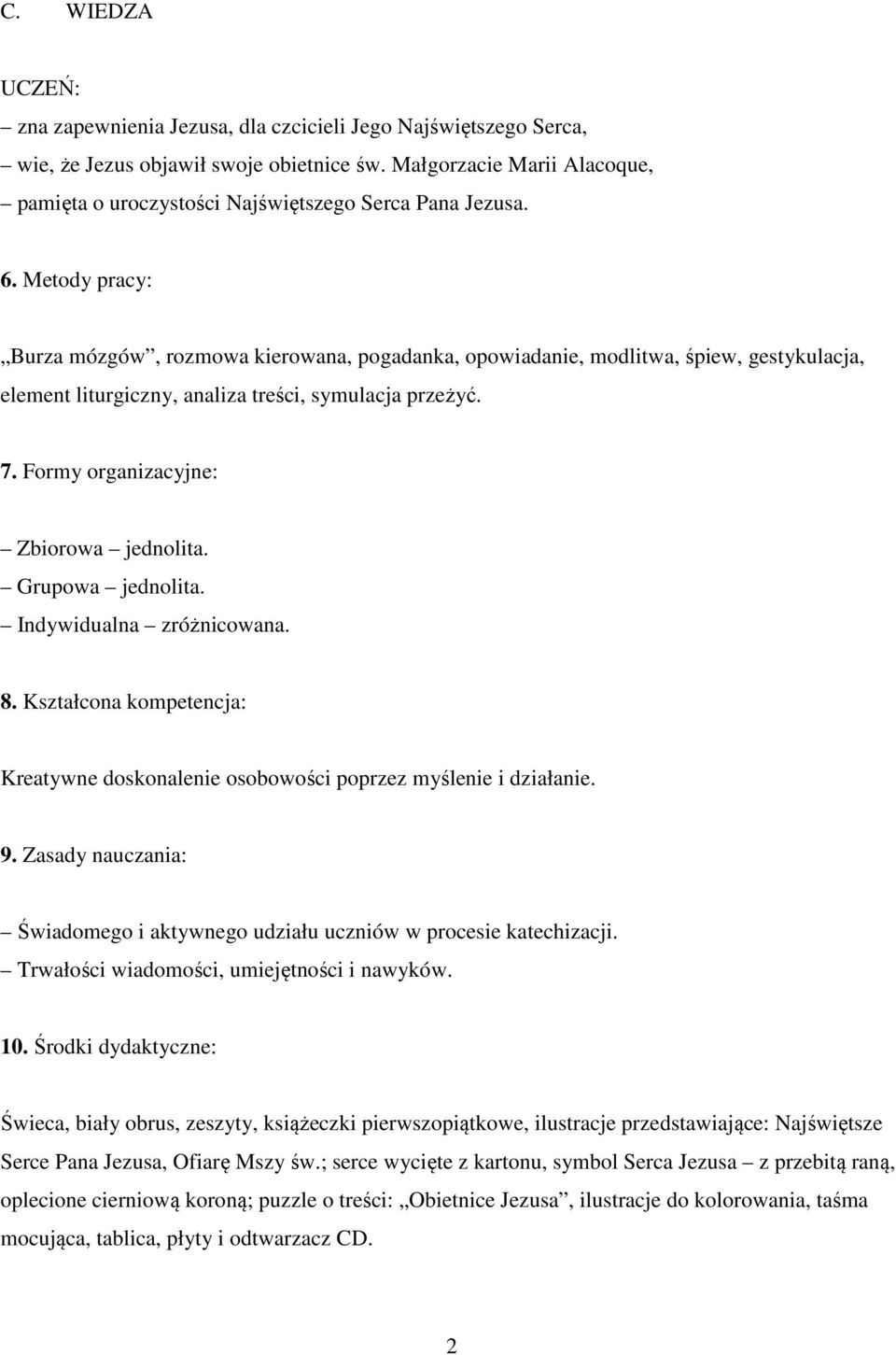 Metody pracy: Burza mózgów, rozmowa kierowana, pogadanka, opowiadanie, modlitwa, śpiew, gestykulacja, element liturgiczny, analiza treści, symulacja przeżyć. 7.