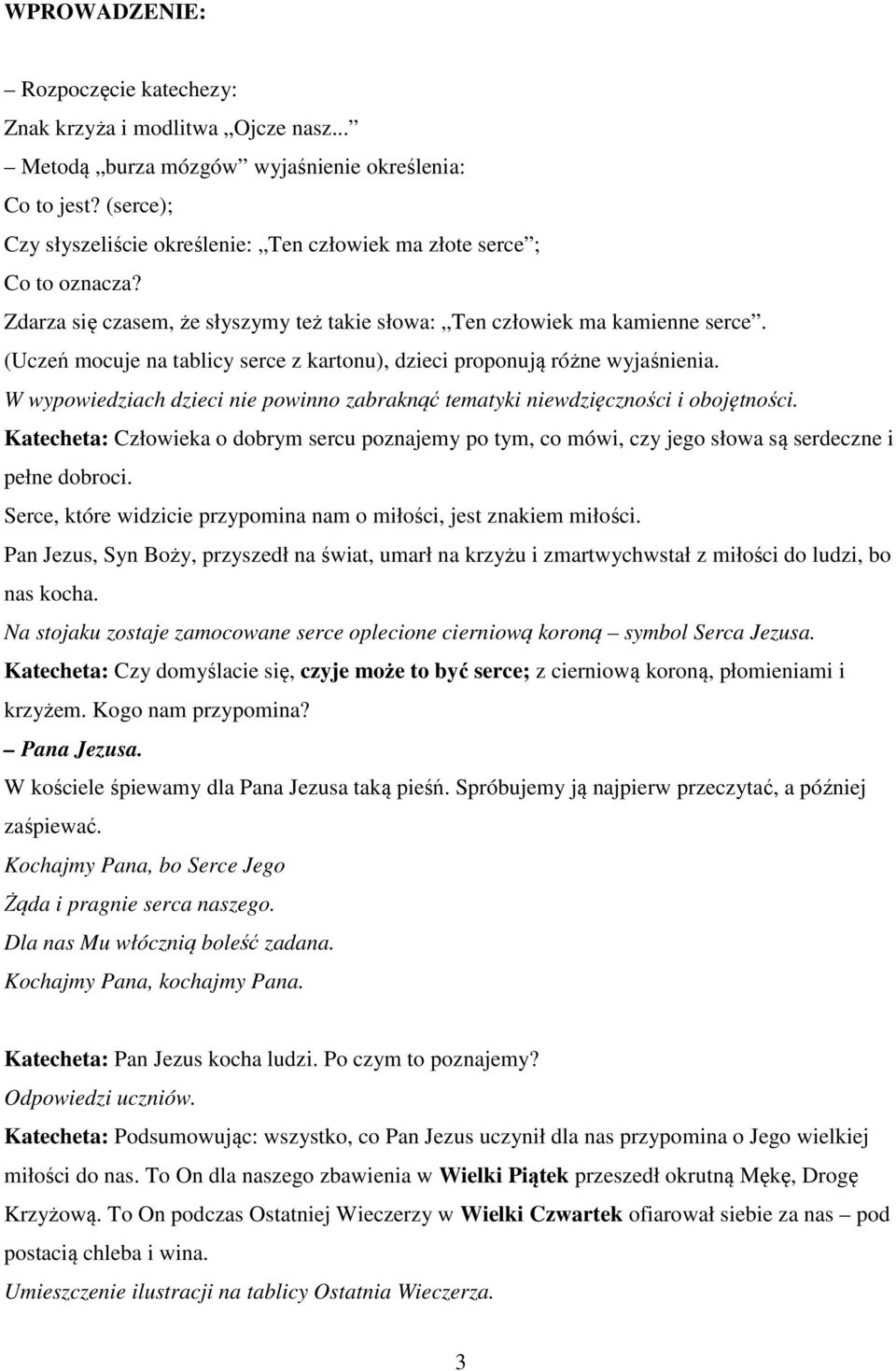 (Uczeń mocuje na tablicy serce z kartonu), dzieci proponują różne wyjaśnienia. W wypowiedziach dzieci nie powinno zabraknąć tematyki niewdzięczności i obojętności.