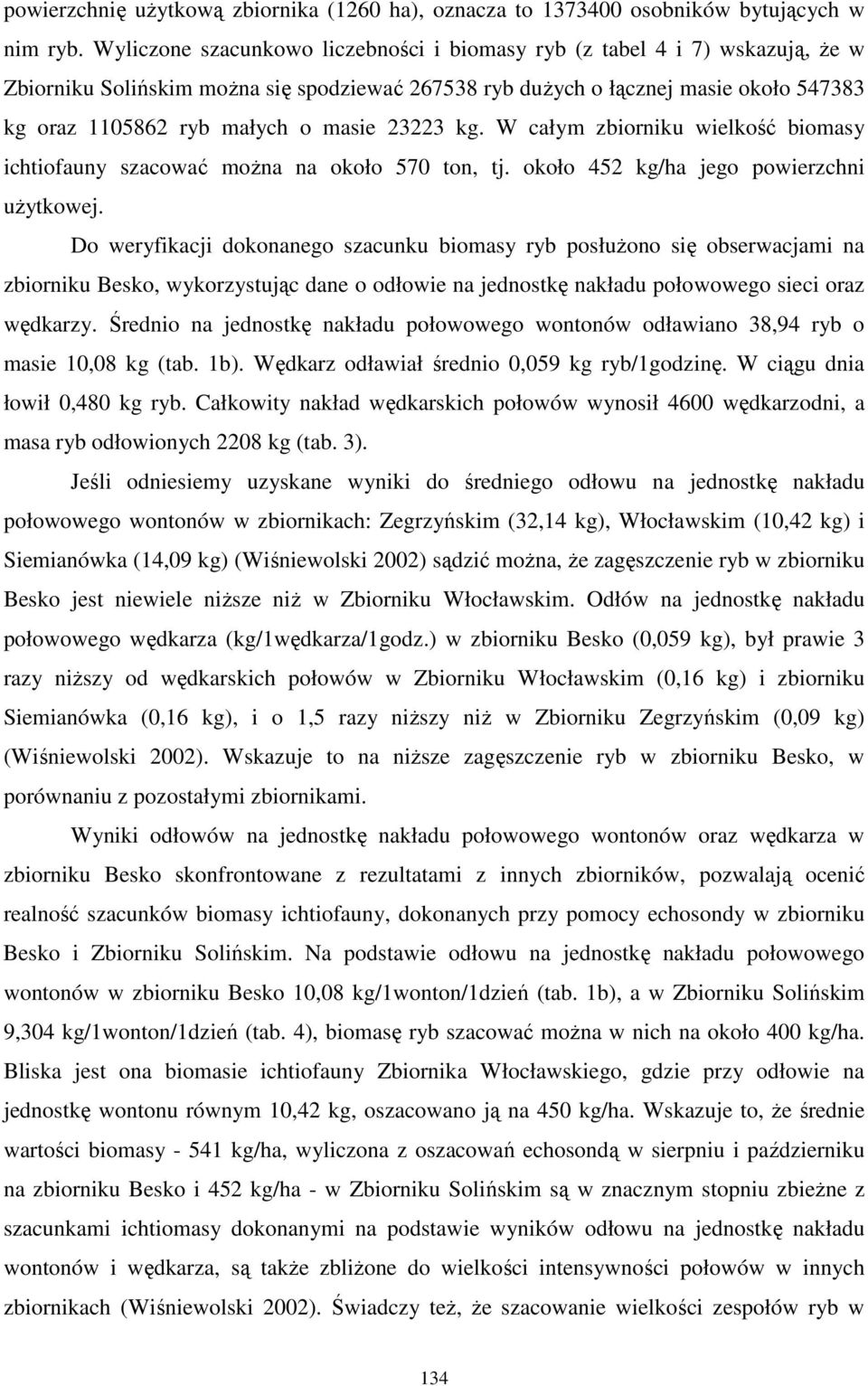 masie 23223 kg. W całym zbiorniku wielkość biomasy ichtiofauny szacować moŝna na około 570 ton, tj. około 452 kg/ha jego powierzchni uŝytkowej.