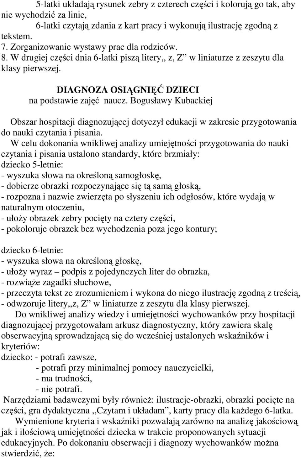 Bogusławy Kubackiej Obszar hospitacji diagnozującej dotyczył edukacji w zakresie przygotowania do nauki czytania i pisania.