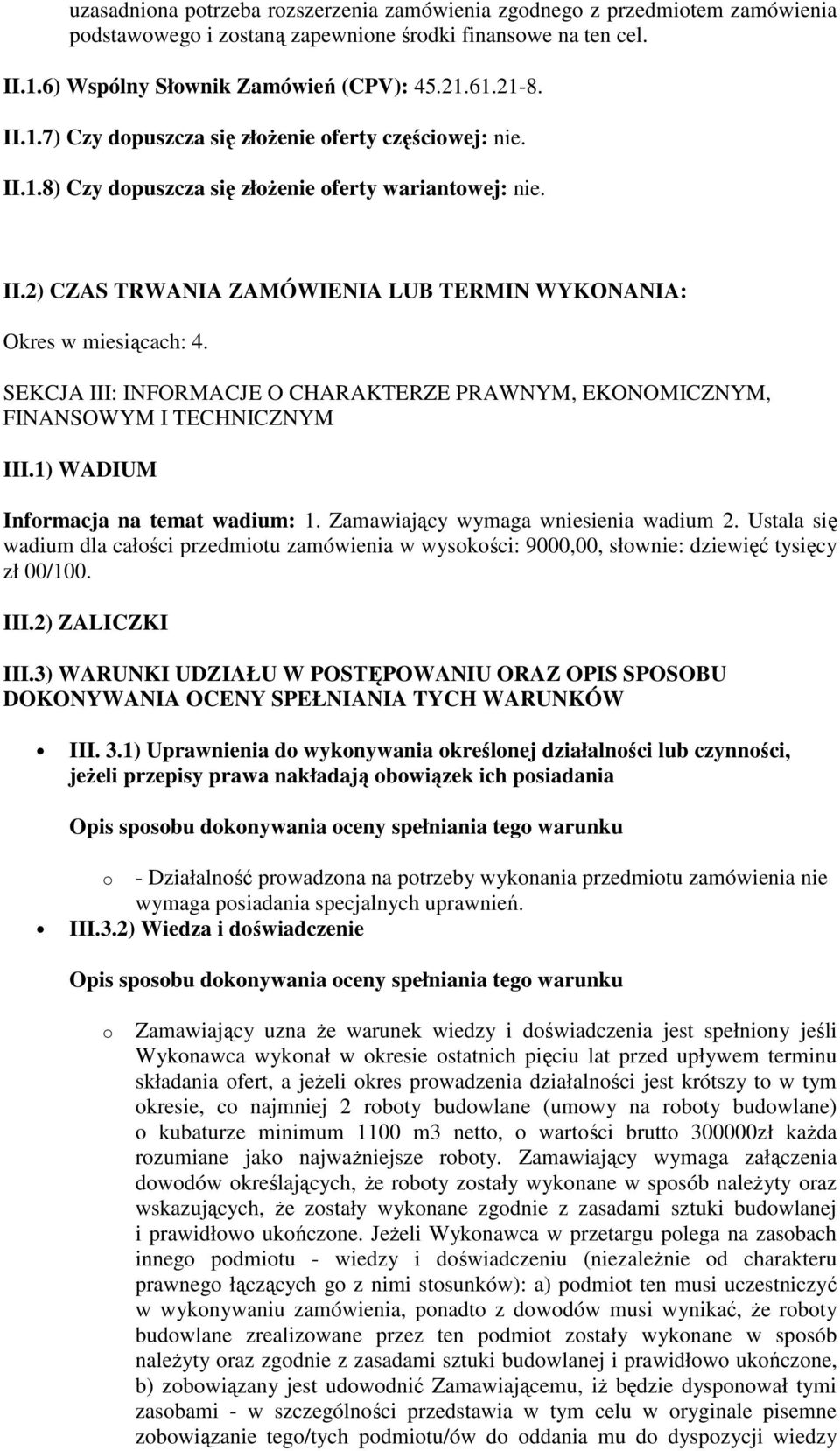 SEKCJA III: INFORMACJE O CHARAKTERZE PRAWNYM, EKONOMICZNYM, FINANSOWYM I TECHNICZNYM III.1) WADIUM Infrmacja na temat wadium: 1. Zamawiający wymaga wniesienia wadium 2.